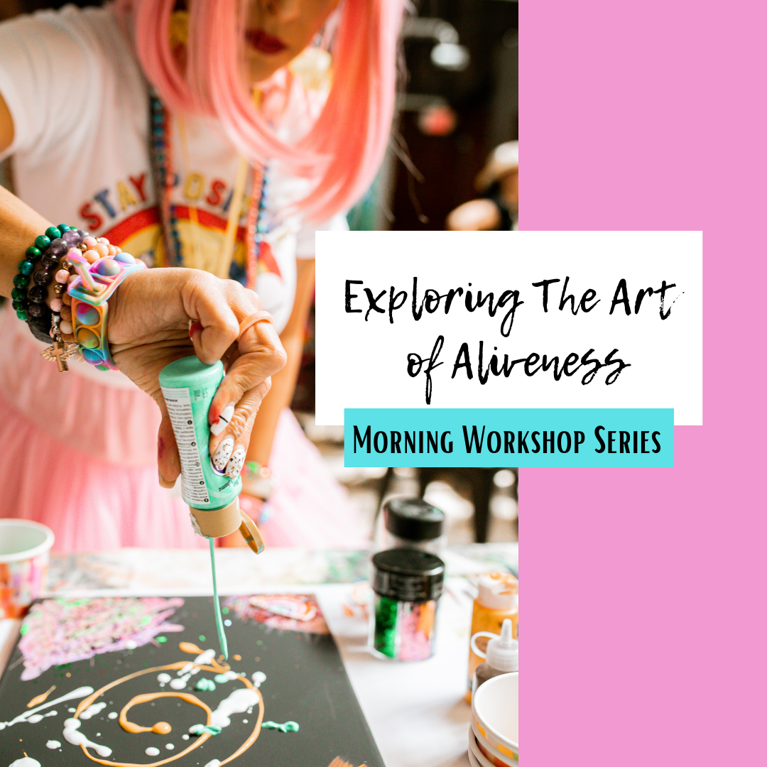 Exploring the Art of Aliveness Workshop Series (Morning)